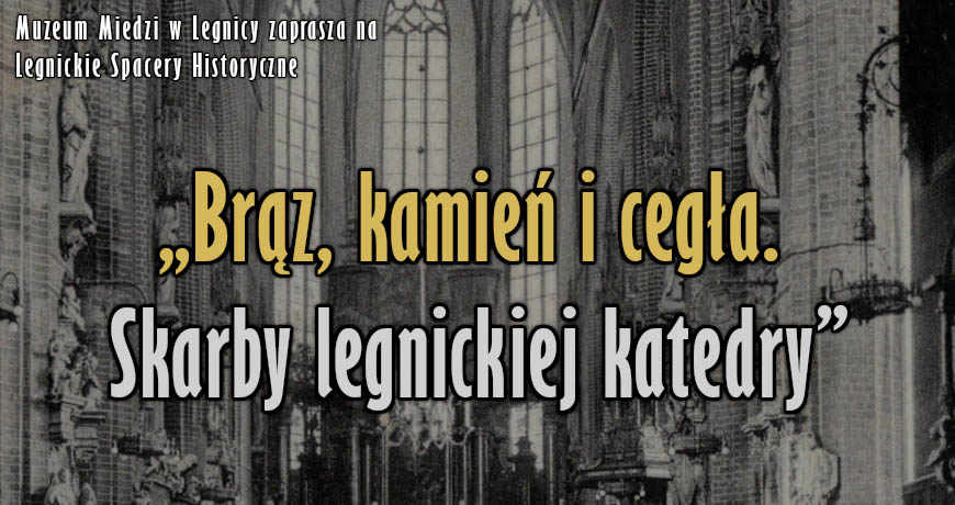 Brąz, kamień i cegła. Skarby legnickiej katedry